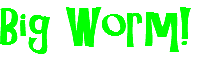Big Worm!